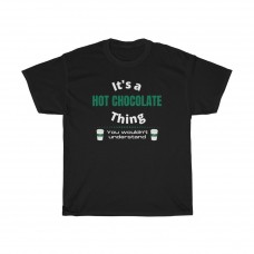 Hot Chocolate Thing Funny Coffee Shop Lover Cool Fan Gift T Shirt