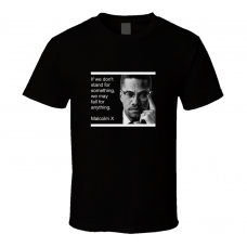 Malcolm X Quotes Stand for Something T Shirt