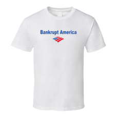 Bankrupt America Funny White T Shirt