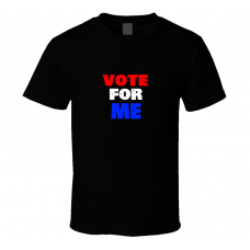 Vote For Me Funny Political Black T Shirt