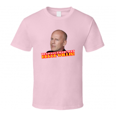 Whatchoo Talkin Bout Bruce Willis Pink T Shirt