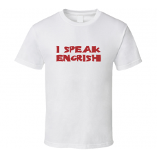 I Speak Engrish Funny White T Shirt
