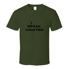 I Organ Donation Funny Military Green T Shirt