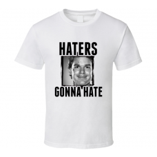 Dexter Morgan Haters Gonna Hate TV T Shirt
