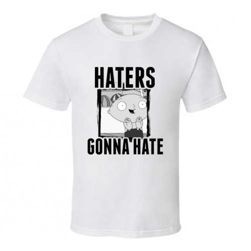 Stewie Griffin Family Guy Haters Gonna Hate TV T Shirt