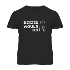 Eddie Would Go Aikau Surfing Legend T Shirt