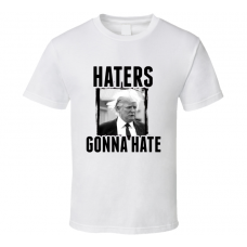Donald Trump Haters Gonna Hate T Shirt