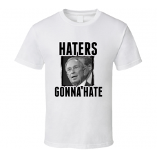 Joe Baca Haters Gonna Hate T Shirt