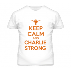 Keep Calm and Charlie Strong Texas Football White T Shirt 
