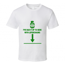 I've Had It Up To Here With Leperchauns Funny St. Patrick's Day T Shirt