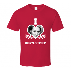 Meryl Streep I Heart Hot T Shirt