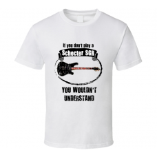 I Play A Schecter SGR Guitar You Wouldnt Understand T Shirt