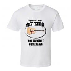 I Play A Taylor 110 Guitar You Wouldnt Understand T Shirt