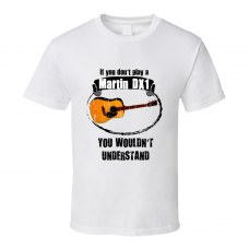 I Play A Martin DX1 Guitar You Wouldnt Understand T Shirt