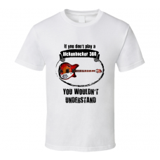 I Play A Rickenbacker 360 Guitar You Wouldn?t Understand T Shirt