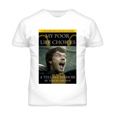 Theon Greyjoy Reek Poor Life Choices Game Of Thrones T Shirt