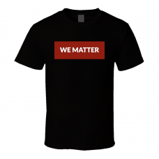 We Matter Best Slogan Cool Trendy T Shirt