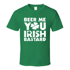Beer Me You Irish Bastard Funny St.Patrick's Day Cool T Shirt