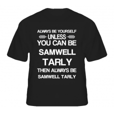 Samwell Tarly Game Of Thrones Be Yourself Tv Characters T Shirt