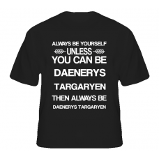 Daenerys Targaryen Game Of Thrones Be Yourself Tv Characters T Shirt
