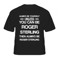 Roger Sterling Mad Men Be Yourself Tv Characters T Shirt