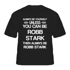 Robb Stark Game Of Thrones Be Yourself Tv Characters T Shirt