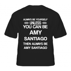 Amy Santiago Brooklyn Nine-Nine Be Yourself Tv Characters T Shirt