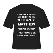Matthew Reginald Crawley Downton Abbey Be Yourself Tv Characters T Shirt
