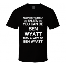 Ben Wyatt Parks And Recreation Be Yourself Tv Characters T Shirt