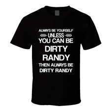 Dirty Randy The League Be Yourself Tv Characters T Shirt