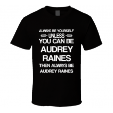 Audrey Raines 24 Be Yourself Tv Characters T Shirt
