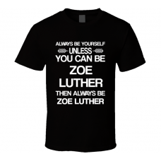 Zoe Luther Luther Be Yourself Tv Characters T Shirt