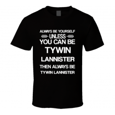 Tywin Lannister Game Of Thrones Be Yourself Tv Characters T Shirt