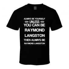 Raymond Langston Csi Be Yourself Tv Characters T Shirt