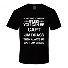 Capt Jim Brass Csi Be Yourself Tv Characters T Shirt