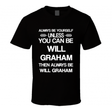 Will Graham Hannibal Be Yourself Tv Characters T Shirt