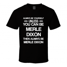 Merle Dixon The Walking Dead Be Yourself Tv Characters T Shirt