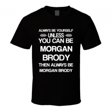 Morgan Brody Csi Be Yourself Tv Characters T Shirt