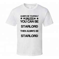 StarLord Guardians of the Galaxy Be Yourself Movie Characters T Shirt