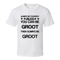 Groot Guardians of the Galaxy Be Yourself Movie Characters T Shirt