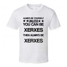 Xerxes 302 Rise of an Empire Be Yourself Movie Characters T Shirt