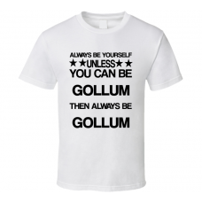 Gollum The Lord of the Rings Be Yourself Movie Characters T Shirt