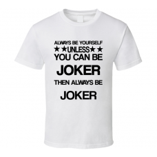 Joker The Dark Knight Be Yourself Movie Characters T Shirt