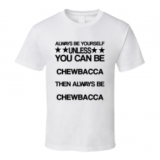 Chewbacca Star Wars Be Yourself Movie Characters T Shirt