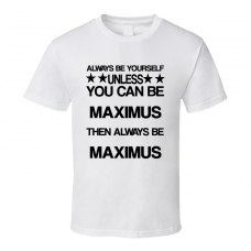 Maximus Gladiator Be Yourself Movie Characters T Shirt