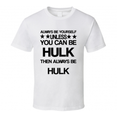 Hulk Hulk Be Yourself Movie Characters T Shirt