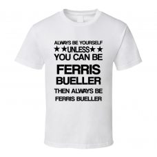 Ferris Ferris Bueller's Day Off Be Yourself Movie Characters T Shirt