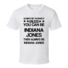 Indiana Raiders of the Lost Ark Be Yourself Movie Characters T Shirt