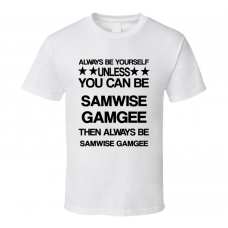 Samwise The Lord of the Rings Be Yourself Movie Characters T Shirt