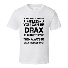 Drax Guardians of the Galaxy Be Yourself Movie Characters T Shirt